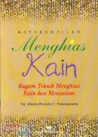 Image of Keterampilan menghias kain ragam teknik menghias kain dan menyulam